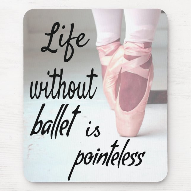 Life without ballet is pointeless Pink Pointe Shoe Mouse Mat (Front)