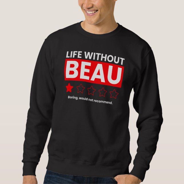 Life Without Beau Boring Would Not Recommend  Revi Sweatshirt (Front)