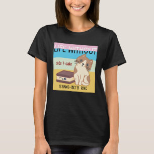 Life without cats & cake is boring funny cat pun T-Shirt