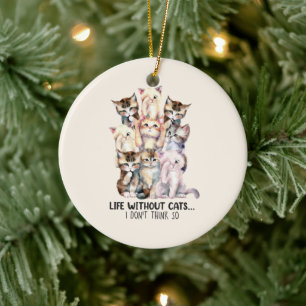 Life Without Cats? I Don’t Think So Ceramic Tree Decoration