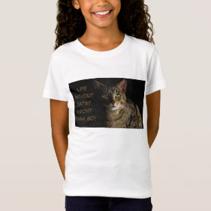 Life without cats? I don’t think so! custom funny  T-Shirt