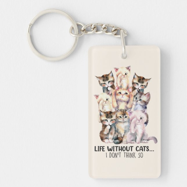 Life Without Cats? I Don’t Think So Key Ring (Front)