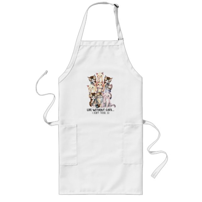 Life Without Cats? I Don’t Think So Long Apron (Front)