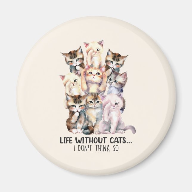 Life Without Cats? I Don’t Think So Magnet (Front)