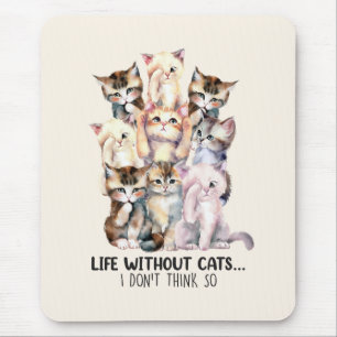 Life Without Cats? I Don’t Think So Mouse Mat