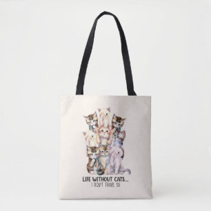 Life Without Cats? I Don’t Think So Tote Bag