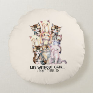 Life Without Cats Round Cushion