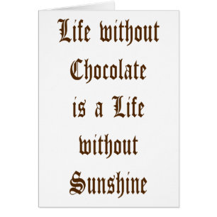 Life without Chocolate is a Day without Sunshine