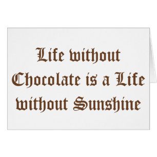 Life without Chocolate is a Life without Sunshine