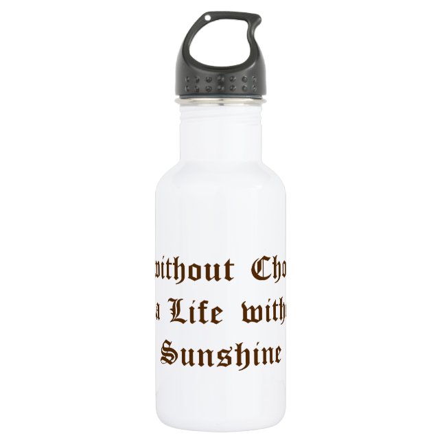 Life without Chocolate is a Life without Sunshine 532 Ml Water Bottle (Front)