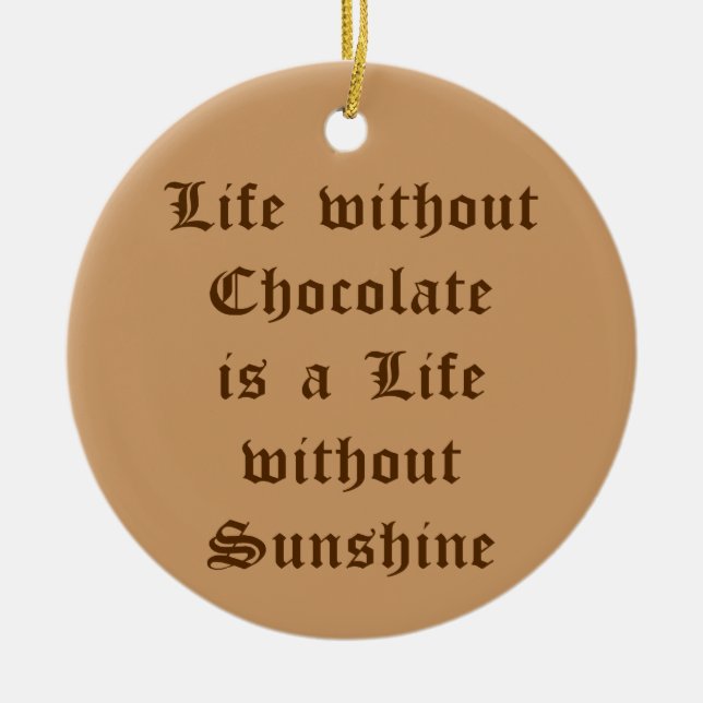 Life without Chocolate is a Life without Sunshine Ceramic Tree Decoration (Front)