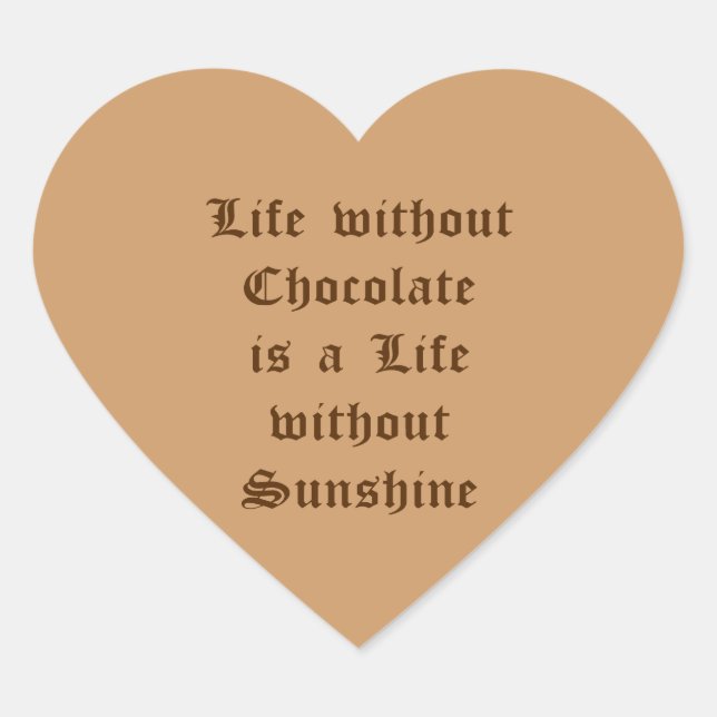 Life without Chocolate is a Life without Sunshine Heart Sticker (Front)