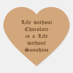 Life without Chocolate is a Life without Sunshine Heart Sticker