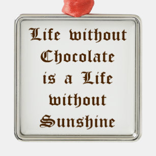 Life without Chocolate is a Life without Sunshine Metal Tree Decoration
