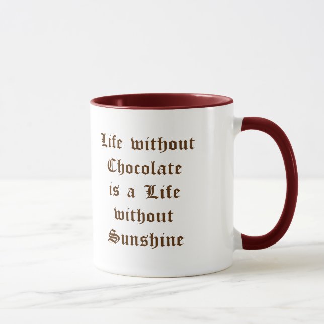 Life without Chocolate is a Life without Sunshine Mug (Right)