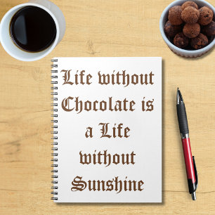 Life without Chocolate is a Life without Sunshine Notebook