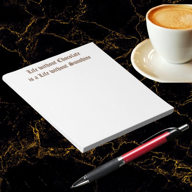 Life without Chocolate is a Life without Sunshine Notepad (Life without Chocolate is a Life without Sunshine Notepad)