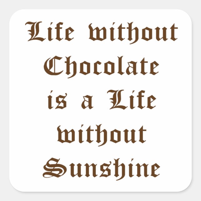Life without Chocolate is a Life without Sunshine Square Sticker (Front)
