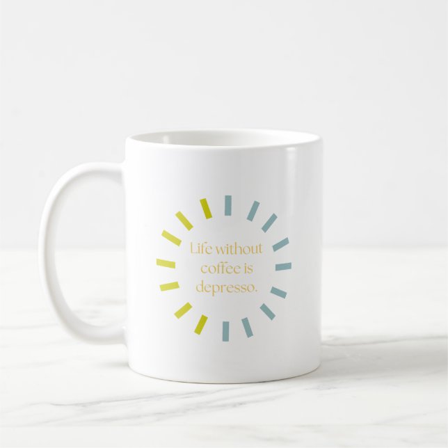 Life without coffee is depresso mug (Left)