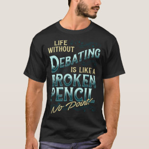 Life WIthout Debating College Debate Team Research T-Shirt