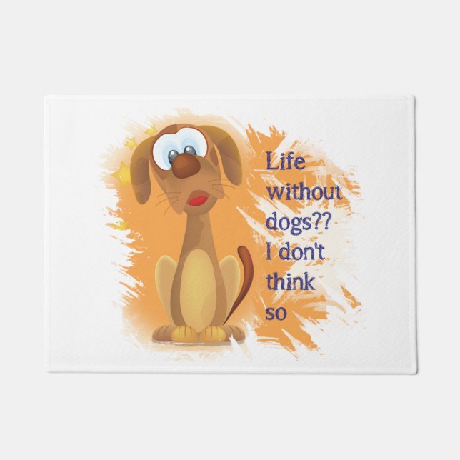 Life without Dogs, I don't think so, Fun Pet quote Doormat (Front)