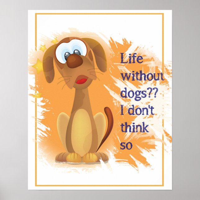 Life without Dogs, I don't think so, Fun Pet quote Poster (Front)