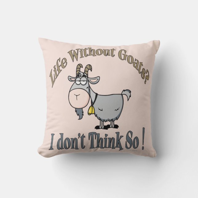 LIFE WITHOUT GOATS | by TotallyGoatally™ Cushion (Front)