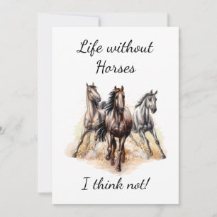 Life without Horses I think Not! Fun Quote Horses Card