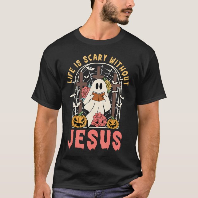 Life Without Jesus Is Scary Fall Christian Hallowe T-Shirt (Front)