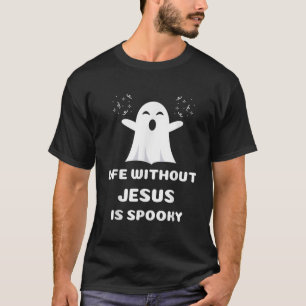 Life Without Jesus Is Spooky Christian Halloween S T-Shirt
