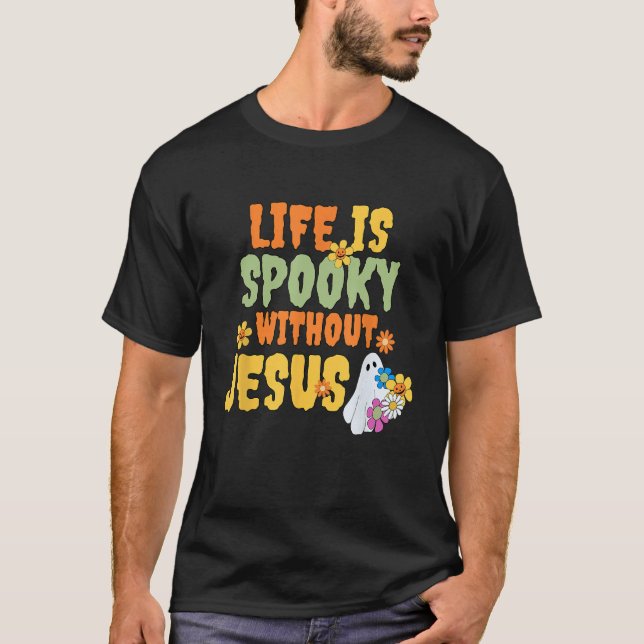 Life Without Jesus Is Spooky Funny Apparel T-Shirt (Front)