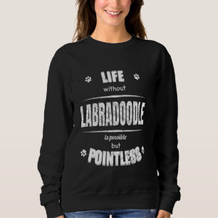 Life Without Labradoodle Is Pointless Dog Lover Sweatshirt