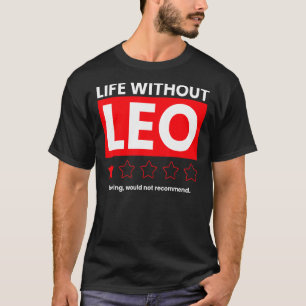 Life Without Leo Boring Would Not Recommend Sayin T-Shirt