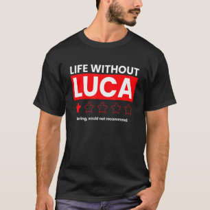 Life Without Luca Boring Would Not Recommend Say T-Shirt