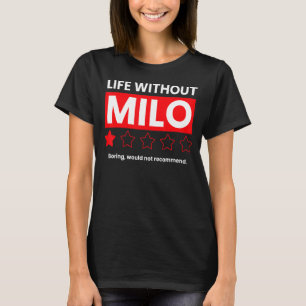 Life Without Milo Boring Would Not Recommend   Say T-Shirt