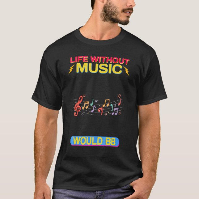 Life Without Music Would B Flat  Sarcastic T-Shirt (Front)