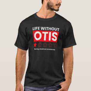 Life Without Otis Boring Would Not Recommend  Sayi T-Shirt