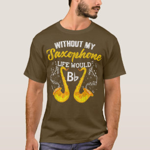 Life Without Saxophone Funny Jazz Music Musician G T-Shirt