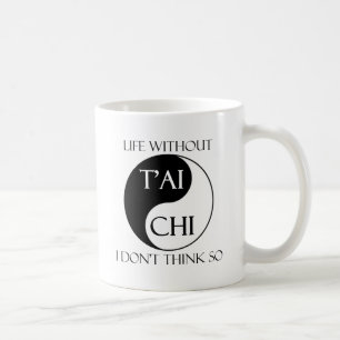 Life without Tai Chi? Coffee Mug
