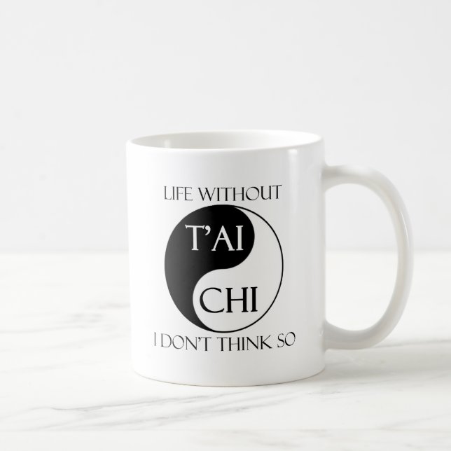 Life without Tai Chi? Coffee Mug (Right)