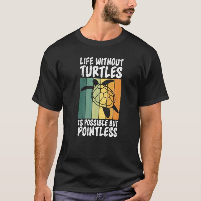 Life Without Turtles Possible But Pointless Turtle T-Shirt (Front)