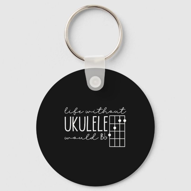 Life Without Ukulele Would Bb Design Key Ring (Front)