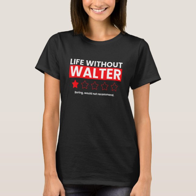 Life Without Walter Boring Would Not Recommend  Re T-Shirt (Front)