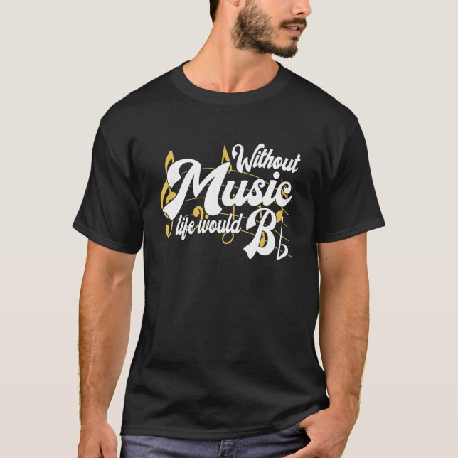 Life Would B Flat Without Music Musical Notes Musi T-Shirt (Front)