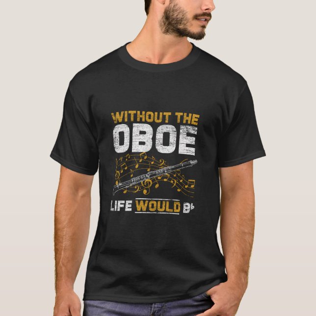 Life Would B Flat Without The Oboe T-Shirt (Front)