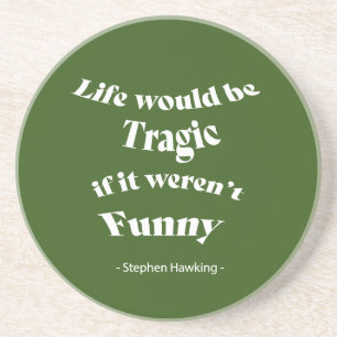 Life would be be Tragic.....Hawking Quote Coaster
