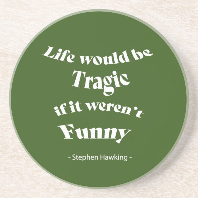 Life would be be Tragic.....Hawking Quote  Coaster (Front)