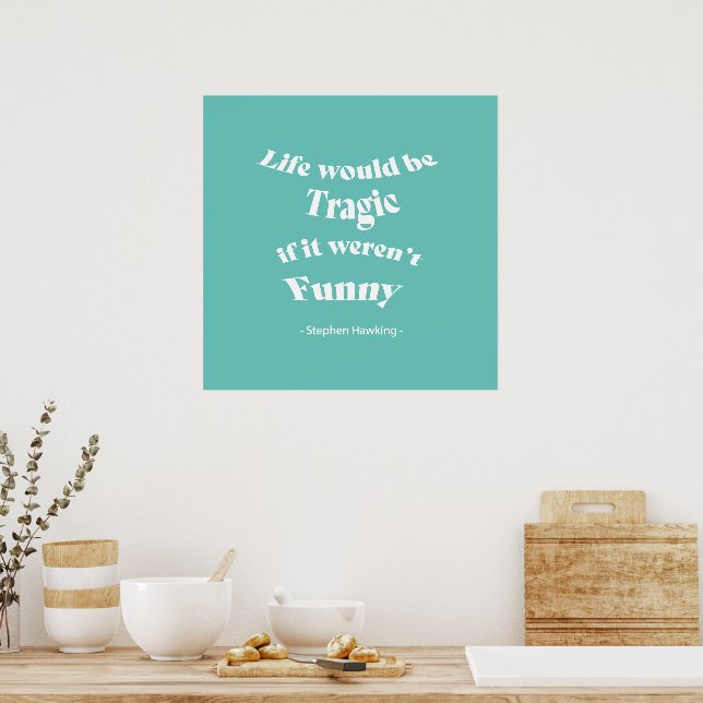 Life would be be Tragic.....Hawking Quote Poster (Kitchen)