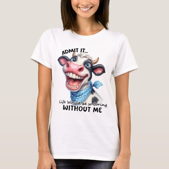 Life would be Boring, Funny T-Shirt (Front)