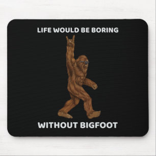 Life Would Be Boring Without Bigfoot Fun Rock On G Mouse Mat
